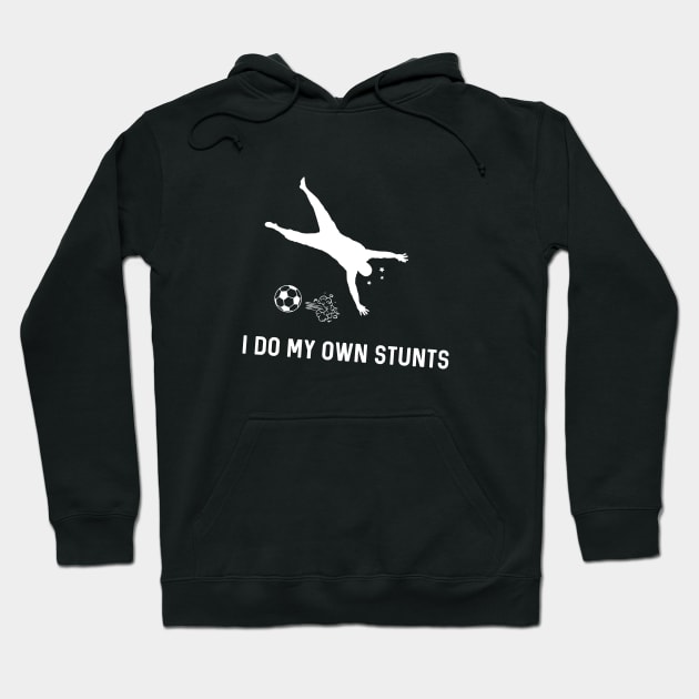 I Do My Own Stunts Soccer Funny Soccer Player Hoodie by teebest